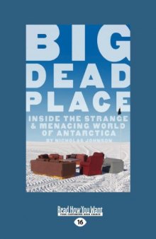 Big Dead Place: Inside the Strange and Menacing World of Antarctica