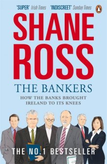 The Bankers: How the Banks Brought Ireland to Its Knees