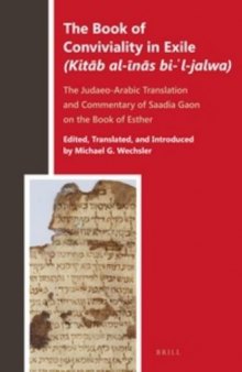 The Book of Conviviality in Exile (Kitāb al-īnās bi-ʾl-jalwa): The Judaeo-Arabic Translation and Commentary of Saadia Gaon on the Book of Esther