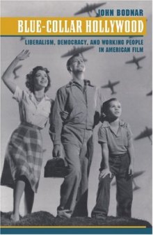 Blue-Collar Hollywood: Liberalism, Democracy, and Working People in American Film