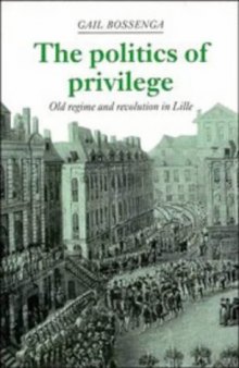 The Politics of Privilege: Old Regime and Revolution in Lille