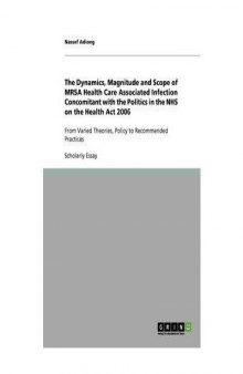 The Dynamics, Magnitude and Scope of MRSA Health Care Associated Infection Concomitant with the Politics in the NHS on the Health Act 2006: From Varied Theories, Policy to Recommended Practices
