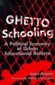 Ghetto schooling: a political economy of urban educational reform