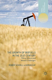 The Growth of Biofuels in the 21st Century: Policy Drivers and Market Challenges