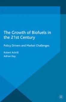 The Growth of Biofuels in the 21st Century: Policy Drivers and Market Challenges