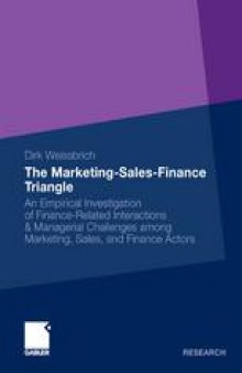 The Marketing-Sales-Finance Triangle: An Empirical Investigation of Finance-Related Interactions & Managerial Challenges among Marketing, Sales, and Finance Actors