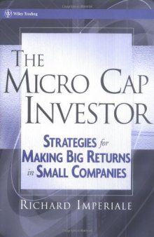 The Micro Cap Investor: Strategies for Making Big Returns in Small Companies