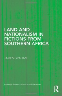 Land and Nationalism in Fictions from Southern Africa (Routledge Research in Postcolonial Literatures)