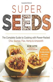 Super Seeds  The Complete Guide to Cooking with Power-Packed Chia, Quinoa, Flax, Hemp & Amaranth (Superfood Series)