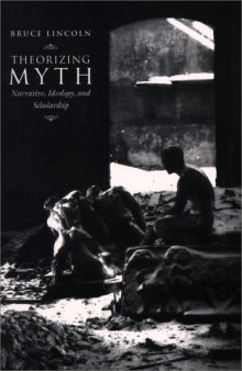 Theorizing Myth: Narrative, Ideology, and Scholarship  