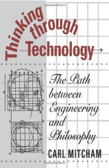 Thinking through Technology: The Path between Engineering and Philosophy