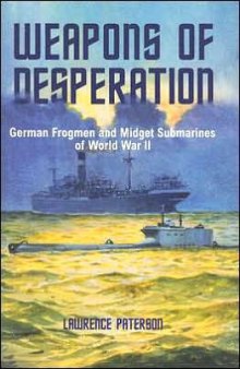 Weapons of Desperation - German Frogmen and Midget Submarines of World War II