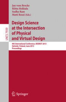 Design Science at the Intersection of Physical and Virtual Design: 8th International Conference, DESRIST 2013, Helsinki, Finland, June 11-12, 2013. Proceedings