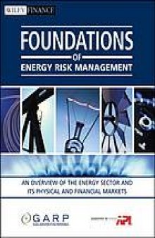 Foundations of energy risk management : an overview of the energy sector and its physical and financial markets