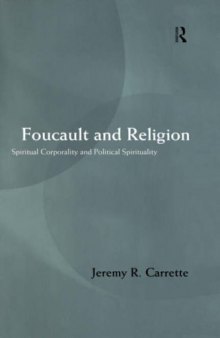 Foucault and Religion: Spiritual Corporality and Political Spirituality
