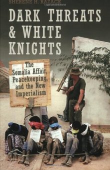 Dark Threats and White Knights: The Somalia Affair, Peacekeeping, and the New Imperialism