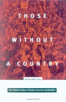 Those Without a Country: The Political Culture of Italian American Syndicalists (Critical American Studies Series)