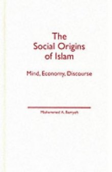 The Social Origins of Islam: Mind, Economy, Discourse
