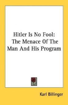 Hitler is No Fool : The Menace of the Man and His Program