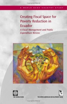 Creating Fiscal Space for Poverty Reduction in Ecuador: A Fiscal Management and Public Expenditure Review (World Bank Country Study)
