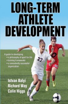 Long-term athlete development : [a guide to developing a philosophy of sport for life, training frameworks, a consistently successful organization]