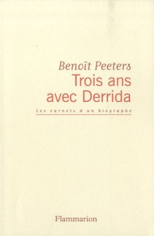 Trois ans avec Derrida : Les carnets d'un biographe