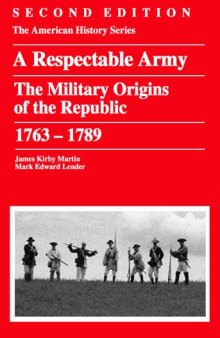 Respectable Army: The Military Origins of the Republic, 1763 - 1789