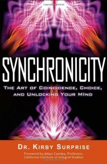Synchronicity: The Art of Coincidence, Choice, and Unlocking Your Mind