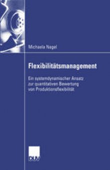 Flexibilitätsmanagement: Ein systemdynamischer Ansatz zur quantitativen Bewertung von Produktionsflexibilität
