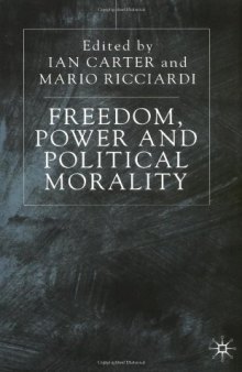 Freedom, Power and Political Morality: Essays for Felix Oppenheim