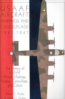 USAAF Aircraft Markings and Camouflage 1941-1947: The History of USAAF Aircraft Markings, Insignia, Camouflage, and Colors
