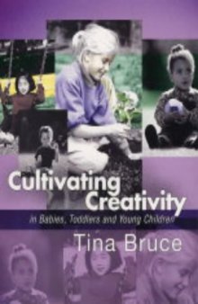 Cultivating Creativity in Babies, Toddlers and Young Children (A Hodder Arnold Publication)