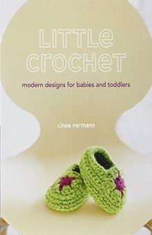 Little Crochet  Modern Designs for Babies and Toddlers
