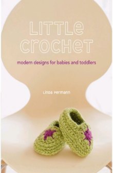 Little Crochet  Modern Designs for Babies and Toddlers