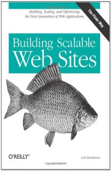 Building Scalable Web Sites: Building, Scaling, and Optimizing the Next Generation of Web Applications  