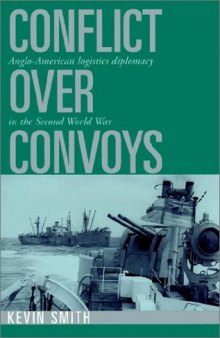 Conflict over Convoys: Anglo-American Logistics Diplomacy in the Second World War