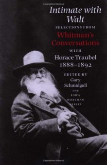 Intimate with Walt: Selections from Whitman's Conversations with Horace Traubel, 1882-1892  