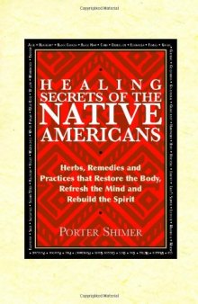Healing Secrets of the Native Americans: Herbs, Remedies, and Practices That Restore the Body, Refresh the Mind, and Rebuild the Spirit