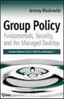 Group policy : fundamentals, security, and the managed desktop