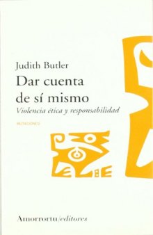 Dar cuenta de sí mismo. Violencia ética y responsabilidad (Spanish Edition)