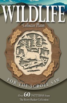 Wildlife Collector Plates for the Scroll Saw: Over 60 Patterns from The Berry Basket Collection 