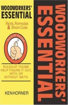 Woodworkers' Essential Facts, Formulas & Short-Cuts: Figure It Out, with Or Without Math  