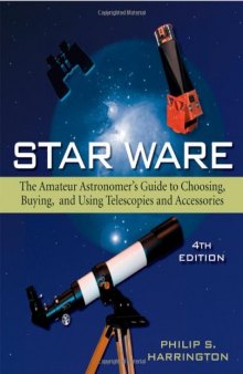 Star Ware: The Amateur Astronomer's Guide to Choosing, Buying, and Using Telescopes and Accesso