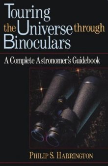 Touring the Universe through Binoculars: A Complete Astronomer's Guidebook (Wiley Science Editions)