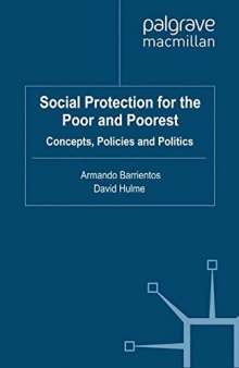 Social Protection for the Poor and Poorest: Concepts, Policies and Politics