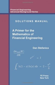Solutions Manual - A Primer for the Mathematics of Financial Engineering  