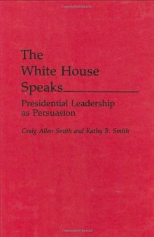 The White House speaks : presidential leadership as persuasion