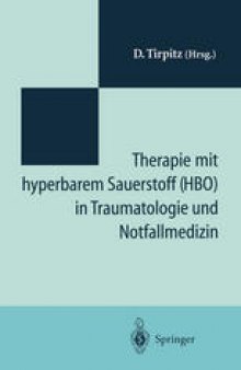 Therapie mit hyperbarem Sauerstoff (HBO) in der Traumatologie und Notfallmedizin: Symposium „20 Jahre hyperbare Medizin“ St.-Joseph-Hospital Duisburg 1993