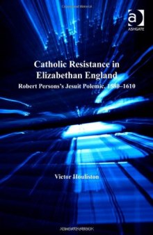 Catholic Resistance in Elizabethan England (Catholic Christendom, 1300-1700)  