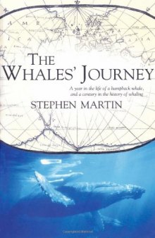 The Whales' Journey: A Year in the Life of a Humpback Whale, and a Century in the History of Whaling